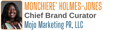 Monchiere Holmes-Jones (Chief Brand Curator at Mojo Marketing PR, LLC)